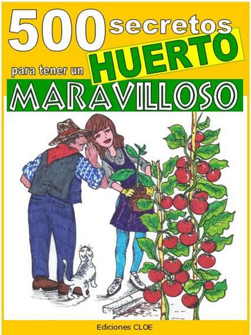 Title details for 500 secretos para tener un huerto maravilloso by Bruno Del Medico - Available